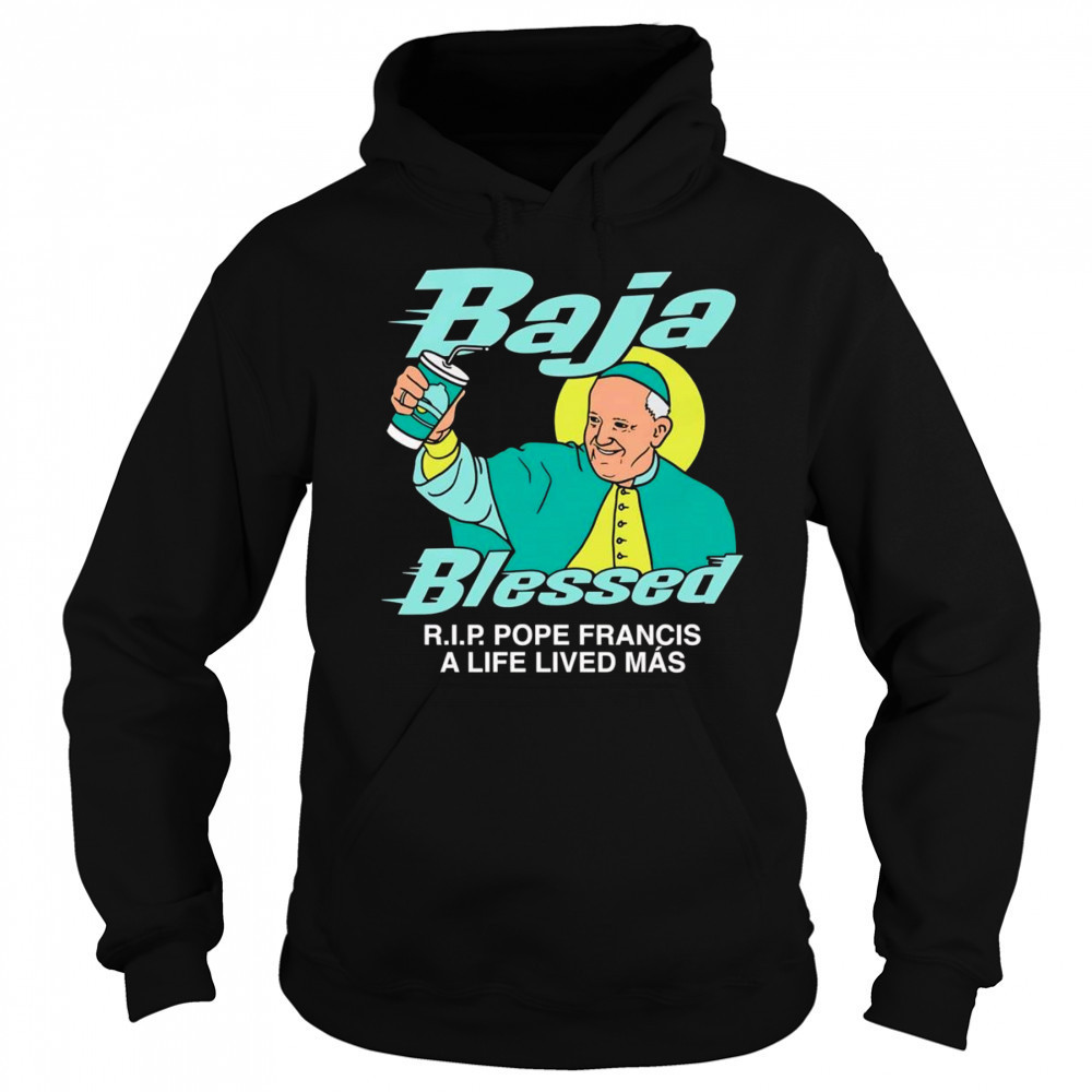 Baja Blessed RIP Pope Francis shirt Sweatshirt