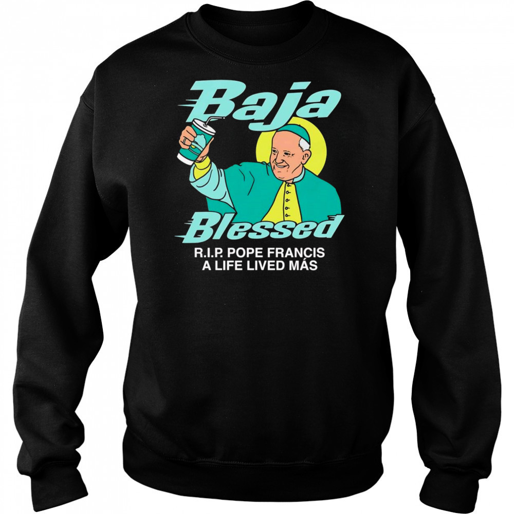 Baja Blessed RIP Pope Francis shirt Hoodie