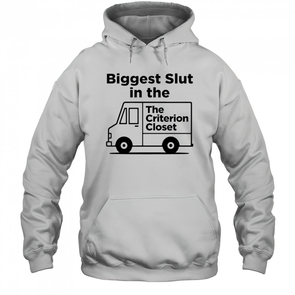 Biggest Slut In The Criterion Closet shirt Hoodie