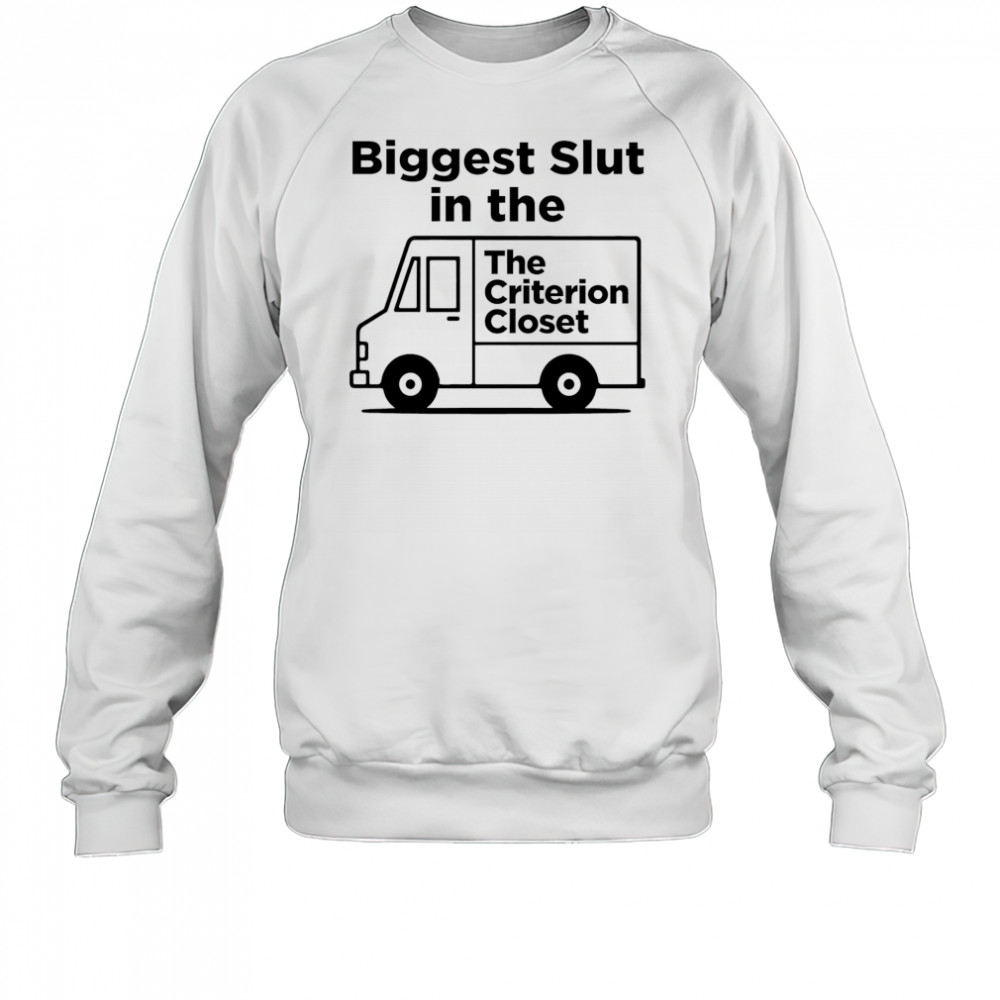Biggest Slut In The Criterion Closet shirt Sweatshirt