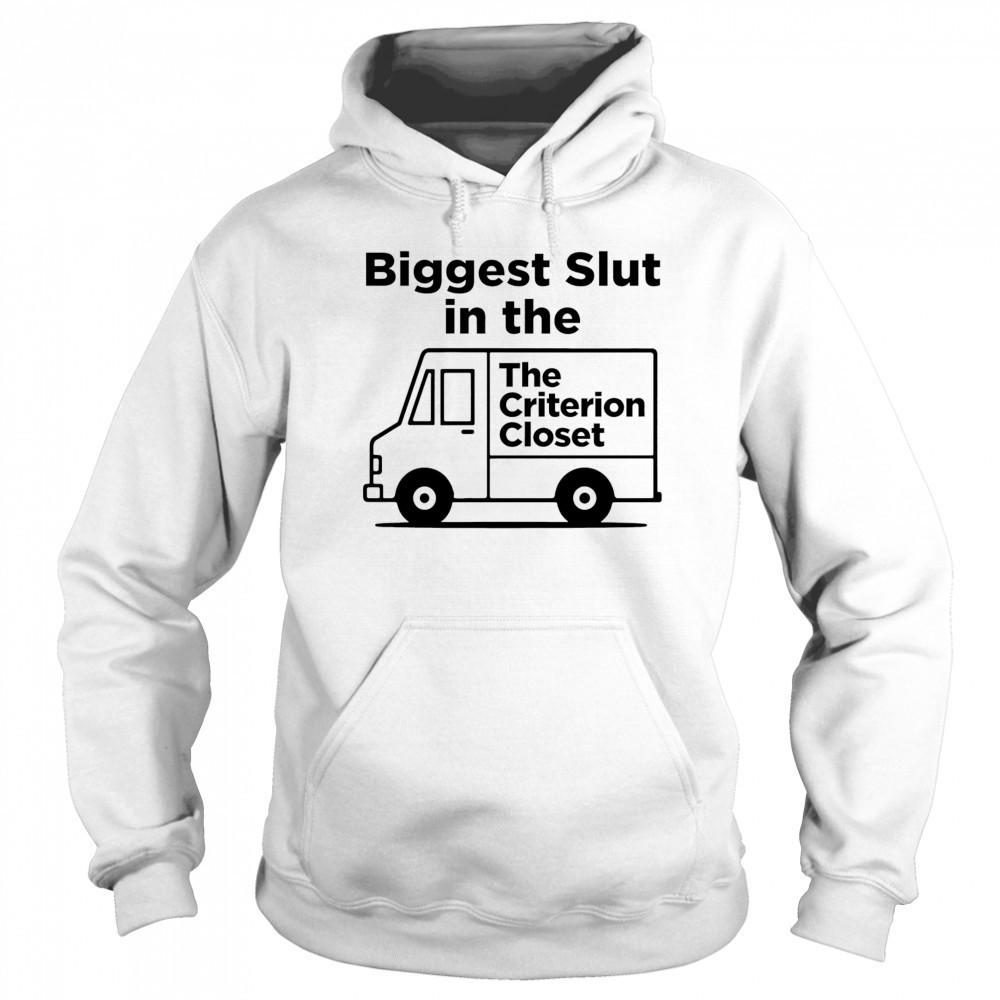 Biggest Slut In The Criterion Closet shirt Sweatshirt