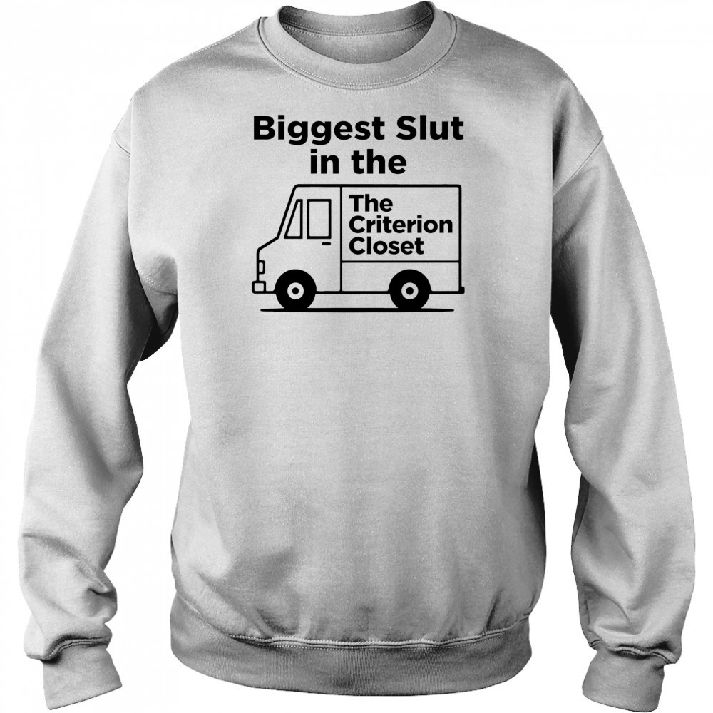 Biggest Slut In The Criterion Closet shirt Hoodie