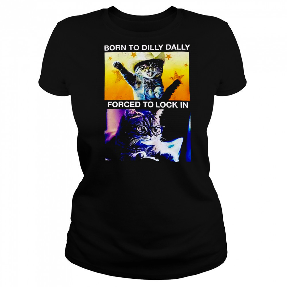 Born to dilly dally forced to lock in cat shirt Women's T-shirt