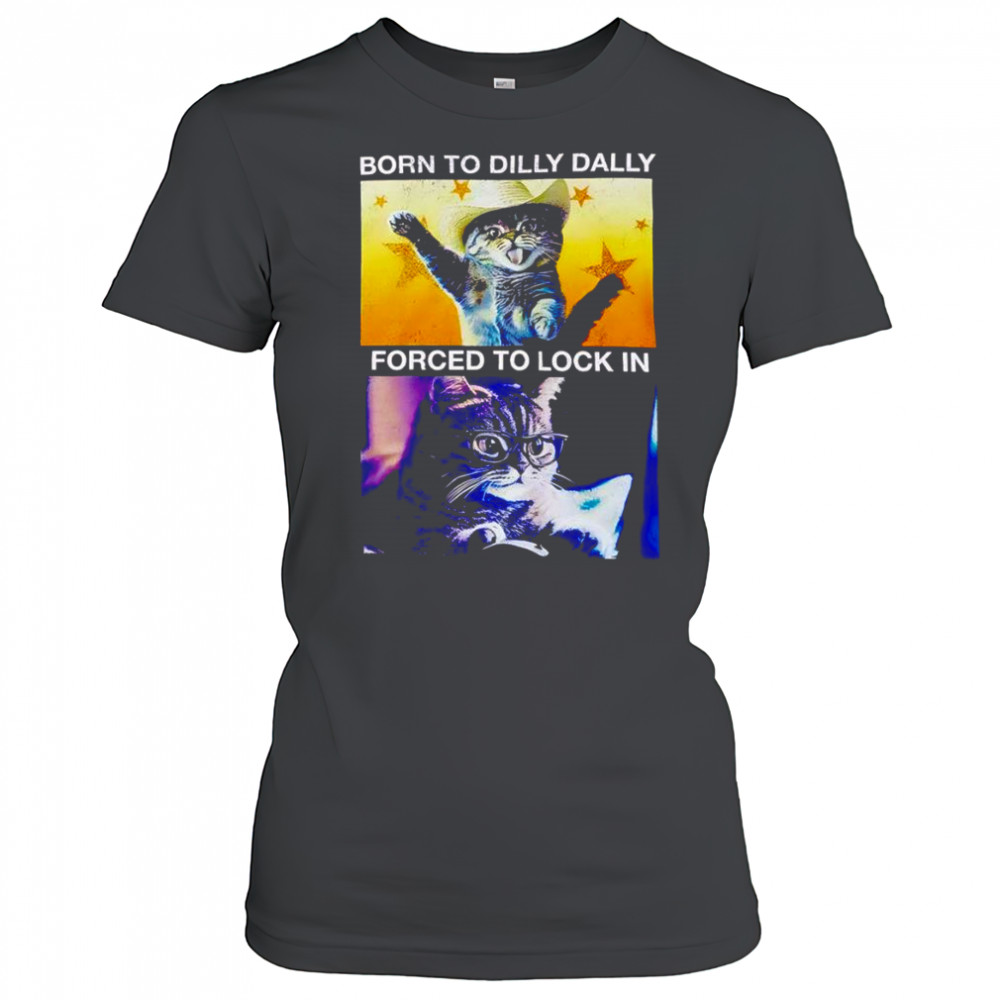 Born to dilly dally forced to lock in cat shirt Women's T-shirt