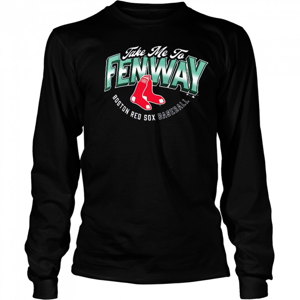 Boston Red Sox Baseball Opening Day Hometown Take Me To Fenway MLB t-shirt Long Sleeved