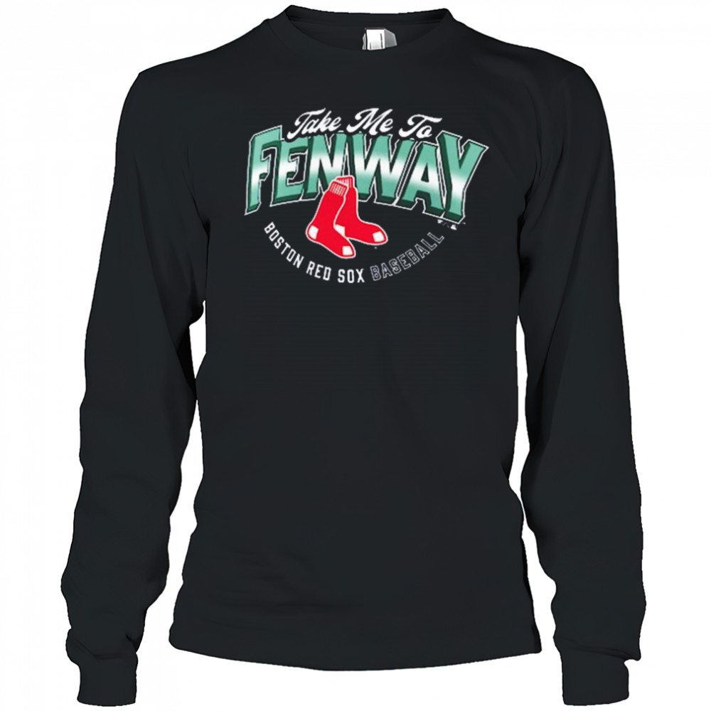 Boston Red Sox Baseball Opening Day Hometown Take Me To Fenway MLB t-shirt Long Sleeved