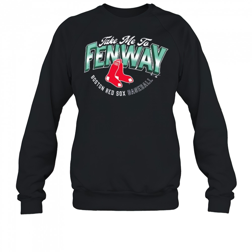 Boston Red Sox Baseball Opening Day Hometown Take Me To Fenway MLB t-shirt Sweatshirt