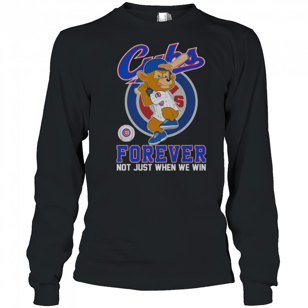 Chicago Cubs Forever Not Just When We Win Mascot T-Shirt Long Sleeved