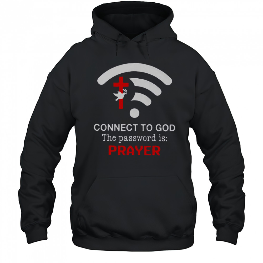 Connect To God The Password Is Prayer T-Shirt Hoodie