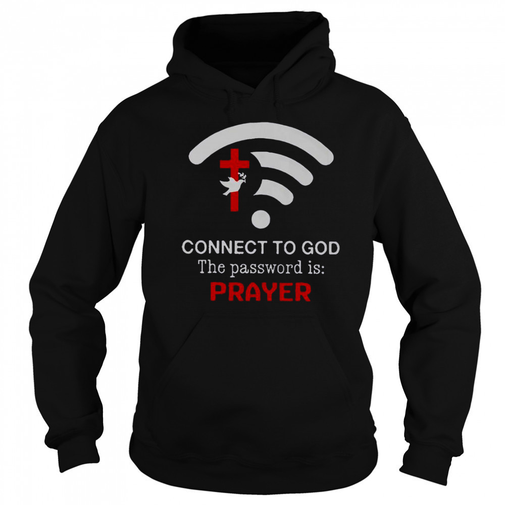 Connect To God The Password Is Prayer T-Shirt Sweatshirt