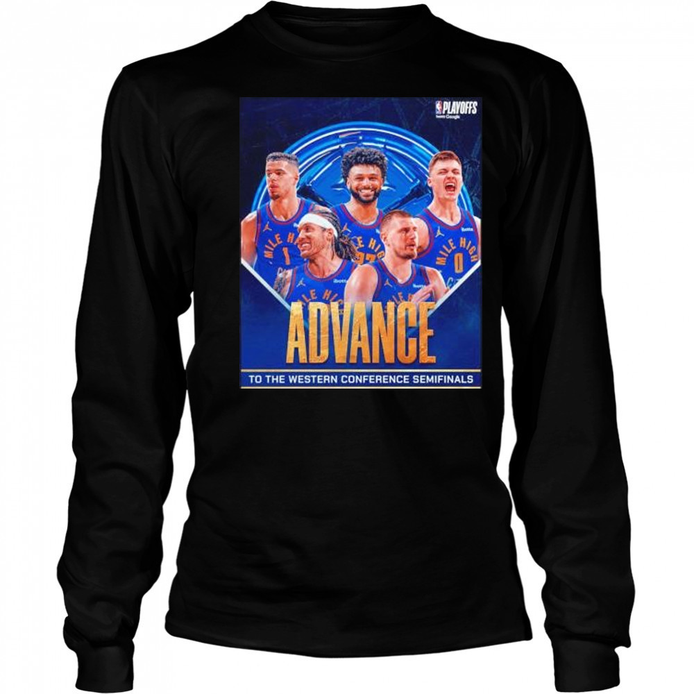 Denver Nuggets advance to the Western Conference Semifinals shirt Long Sleeved