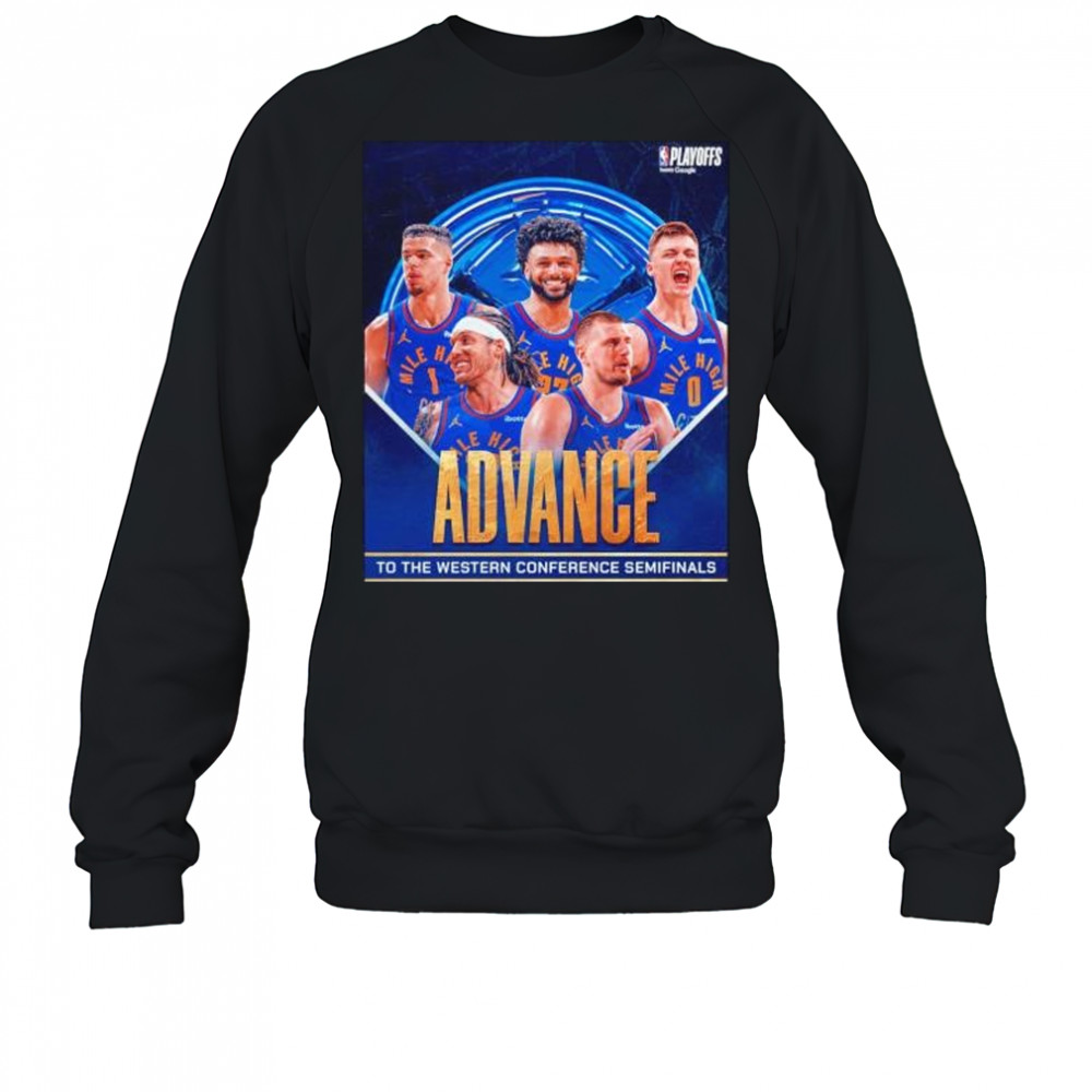 Denver Nuggets advance to the Western Conference Semifinals shirt Sweatshirt