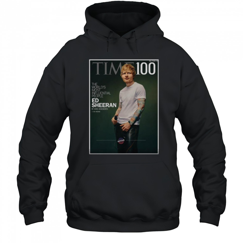 Ed Sheeran TIME 100 The World’s Most Influential People Of 2025 Issue April 28 T-Shirt Hoodie