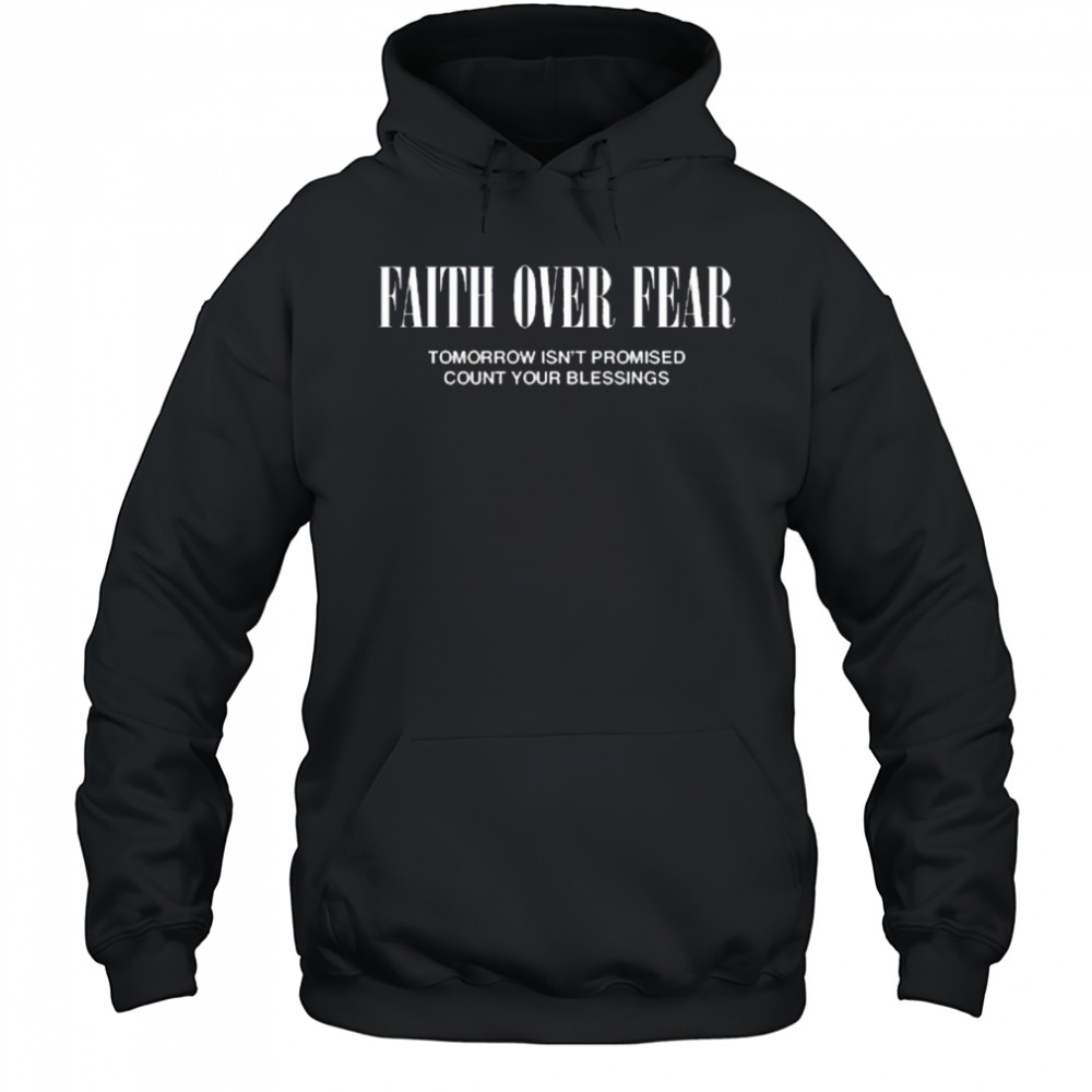 Faith Over Fear Tomorrow Isn’t Promised Count Your Blessings t-shirt Hoodie
