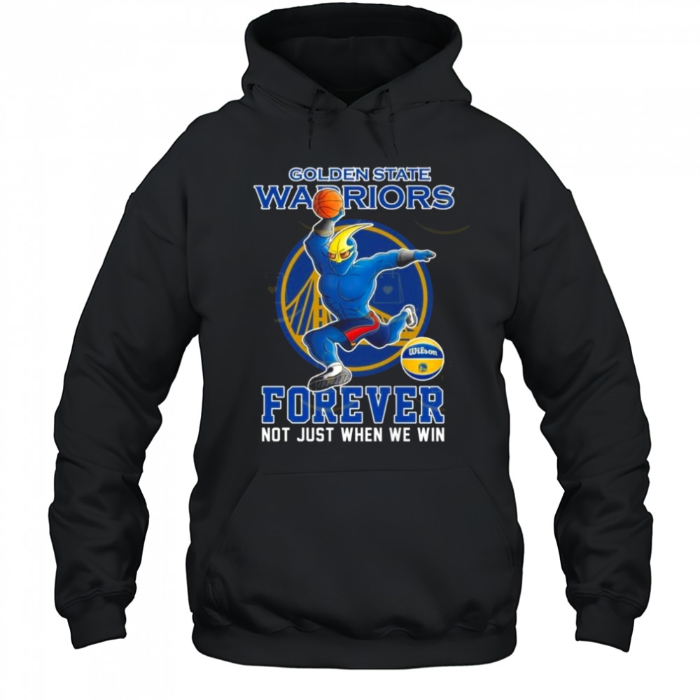 Golden State Warriors Forever Not Just When We Win Mascot 2025 Shirt Hoodie