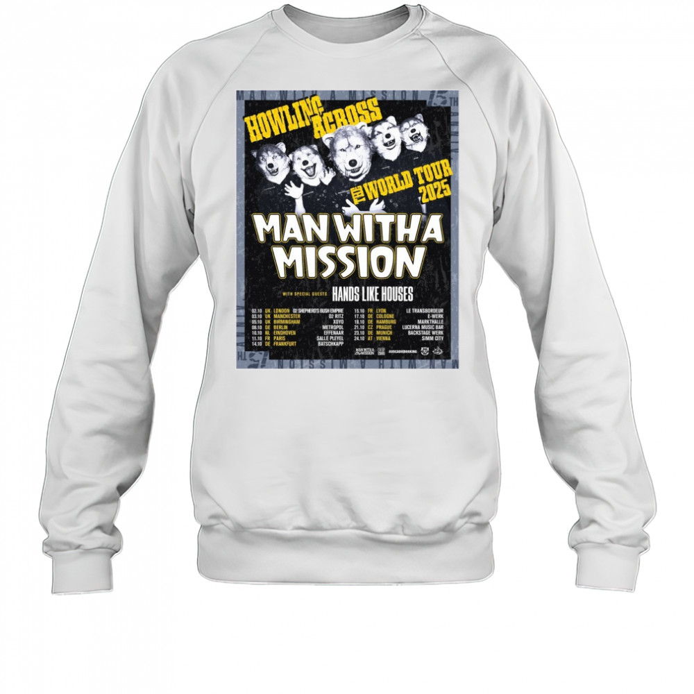 Howling Across The World Tour 2025 Man With A Mission With Special Guests Hands Like Houses Poster t-shirt Sweatshirt