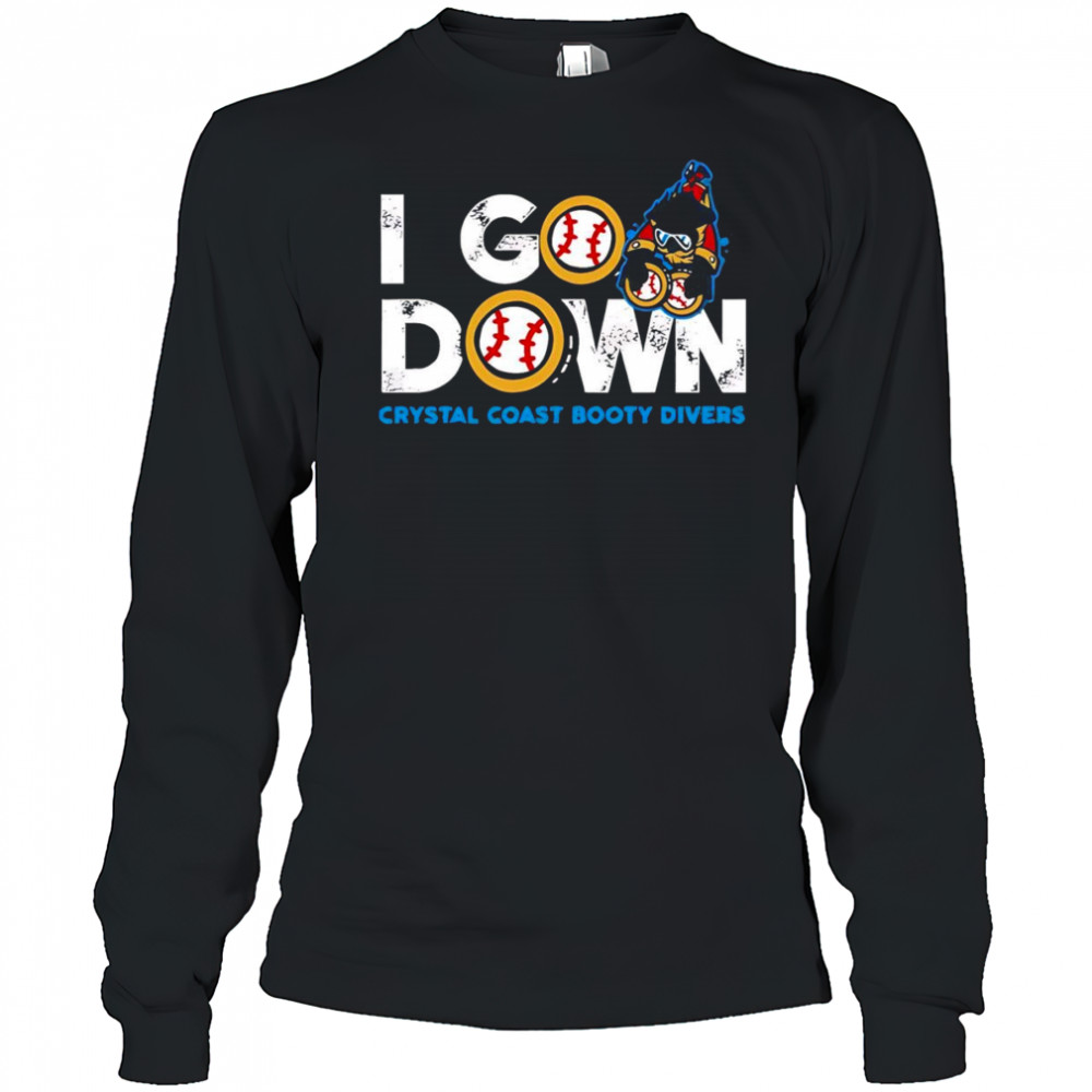I go down Crystal Coast Booty Divers shirt Long Sleeved