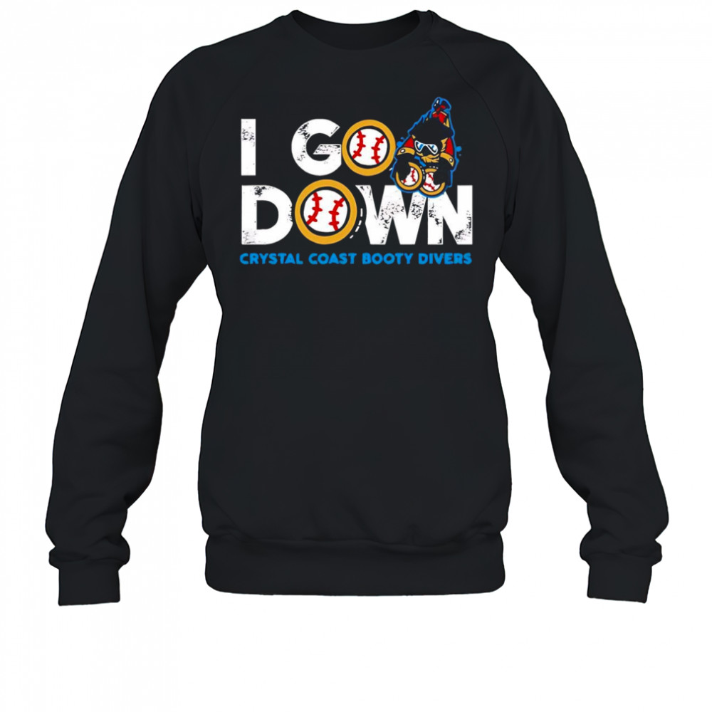 I go down Crystal Coast Booty Divers shirt Sweatshirt