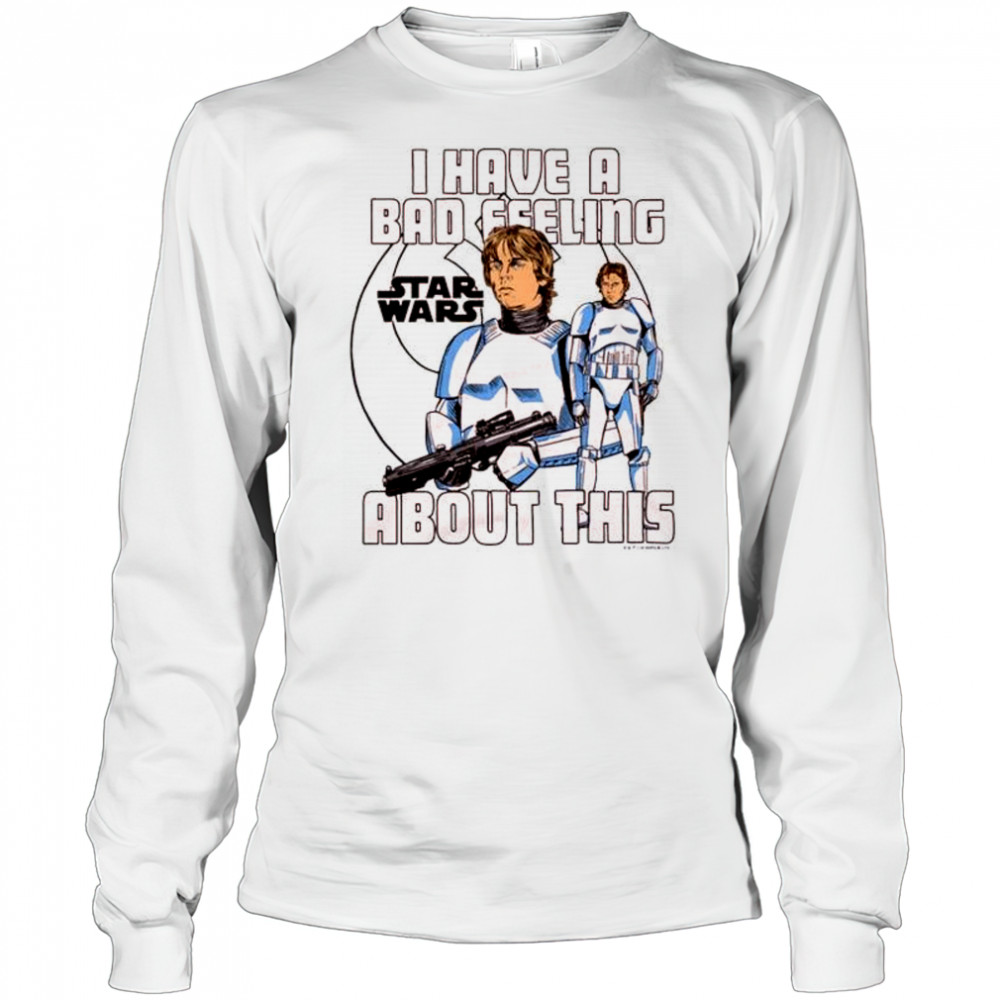 I Have A Bad Feeling About This Star Wars 2025 t-shirt Long Sleeved