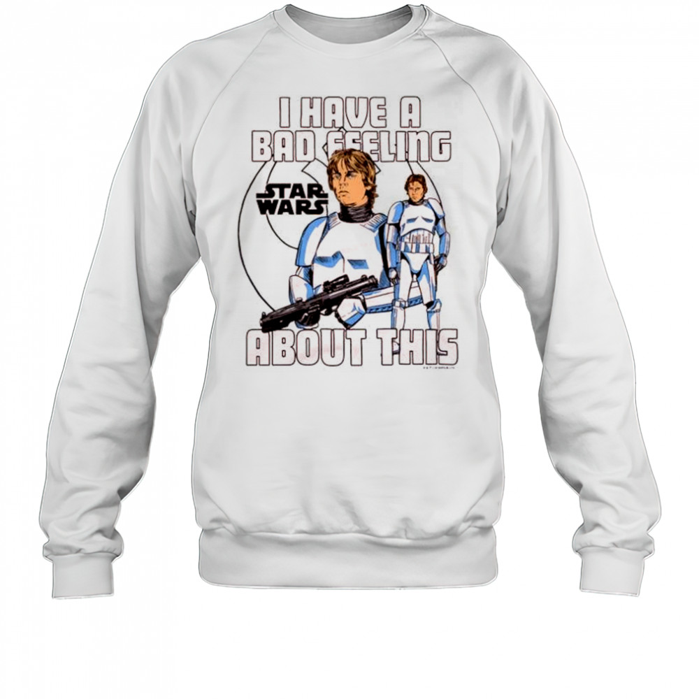 I Have A Bad Feeling About This Star Wars 2025 t-shirt Sweatshirt