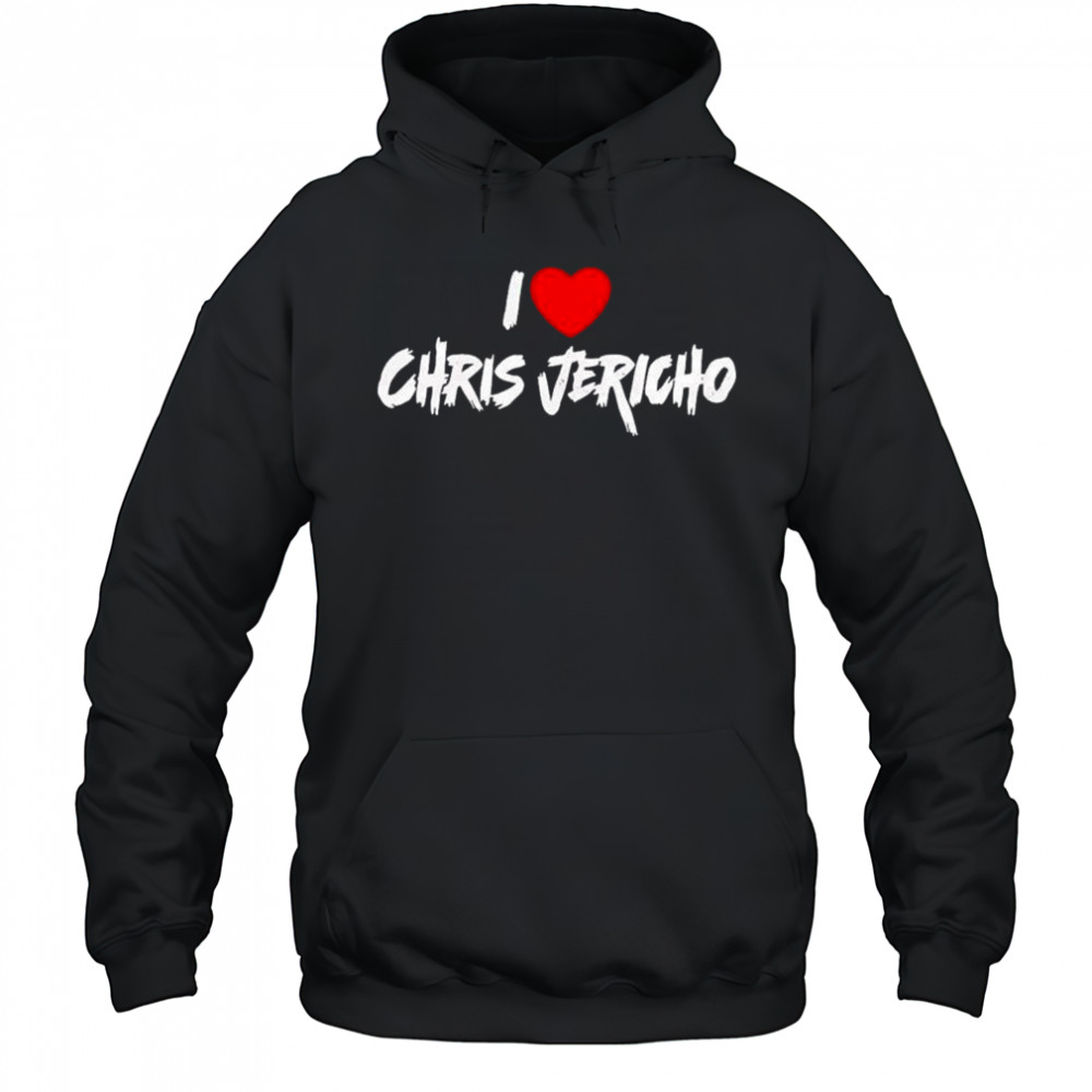 I Love Chris Jericho T-shirt Hoodie