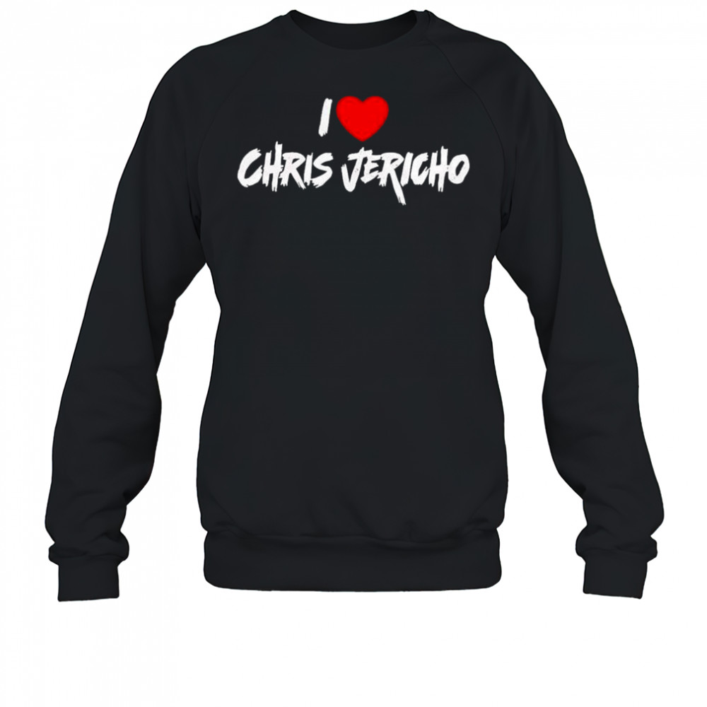 I Love Chris Jericho T-shirt Sweatshirt