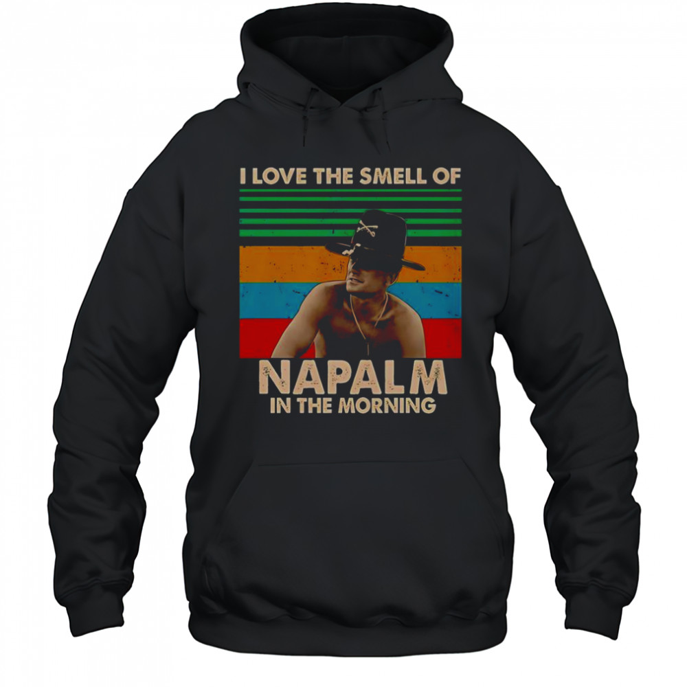 I Love The Smell Of Napalm In The Morning T-Shirt Hoodie