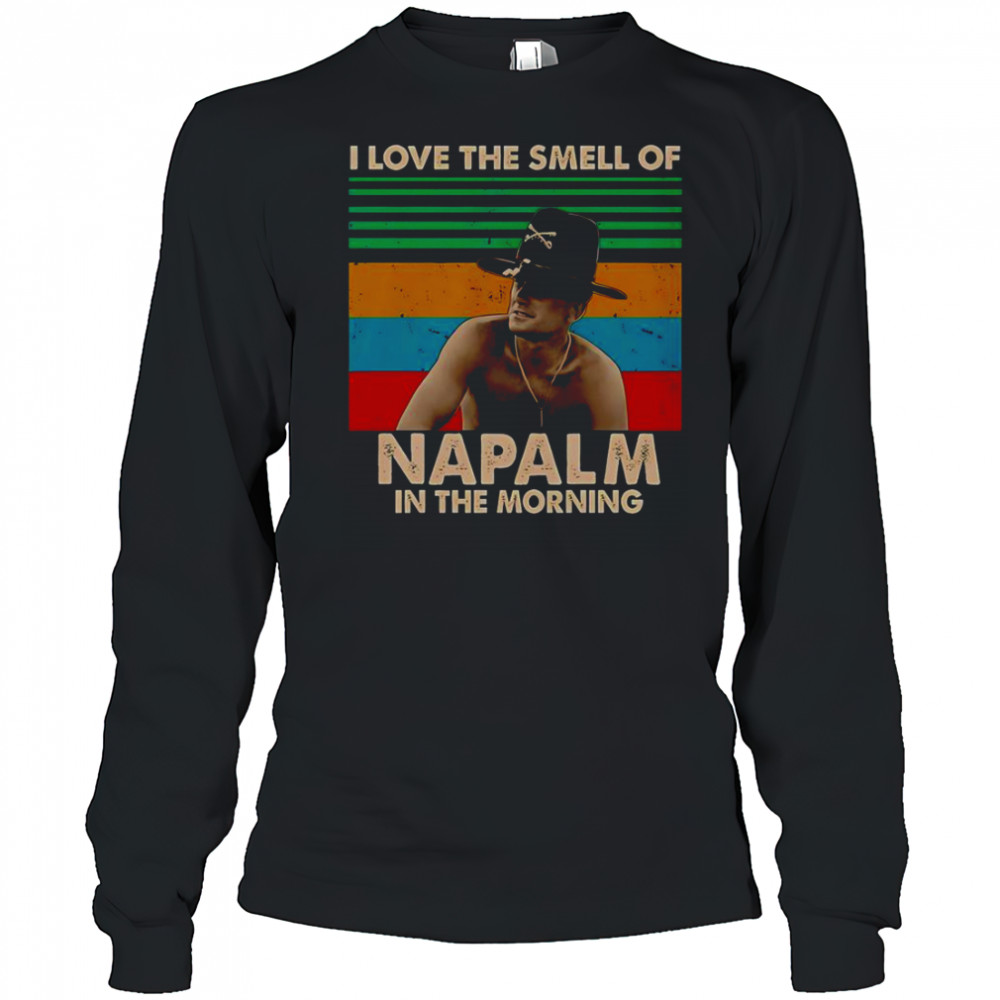 I Love The Smell Of Napalm In The Morning T-Shirt Long Sleeved