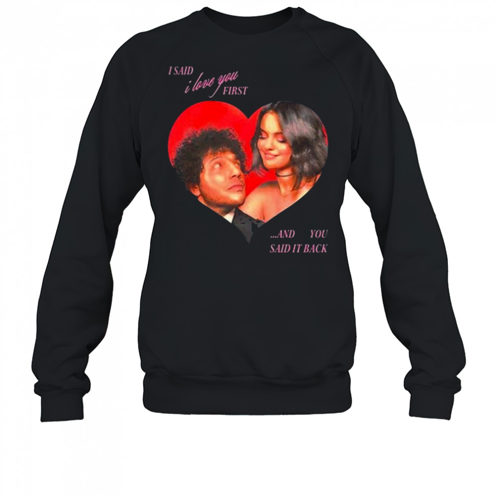 I Said I Love You First And You Said It Back Selena Gomez t-shirt Sweatshirt