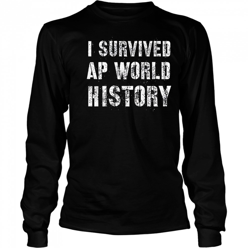 I survived ap world history shirt Long Sleeved