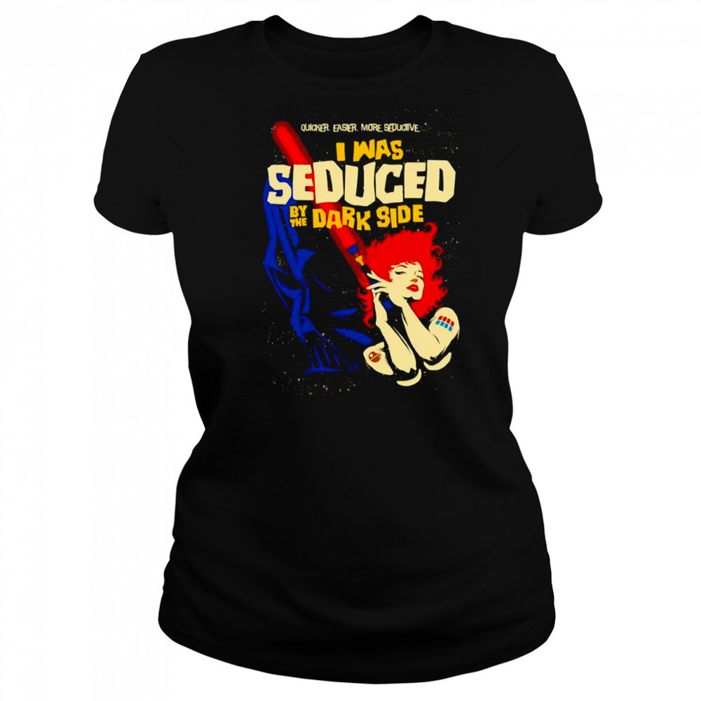 I was Seduced By The Dark Side shirt Women's T-shirt
