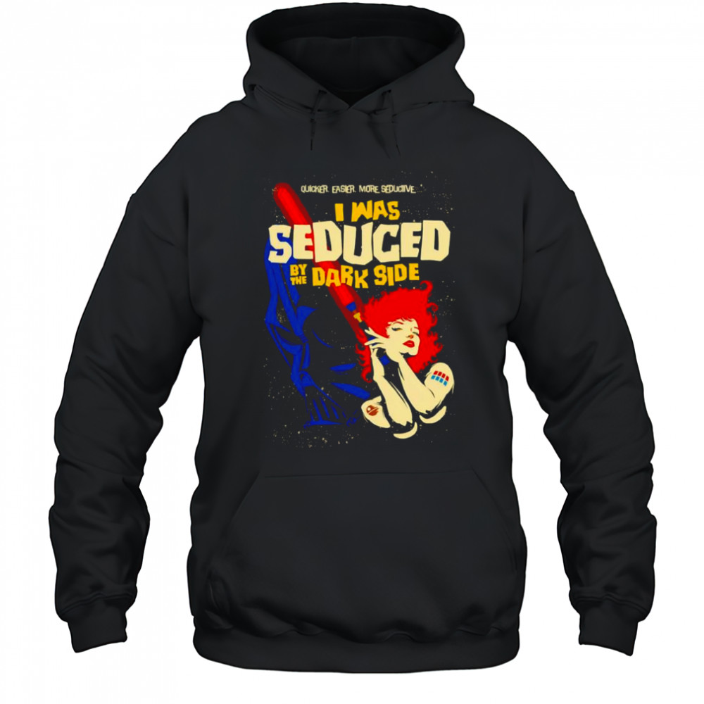 I was Seduced By The Dark Side shirt Hoodie