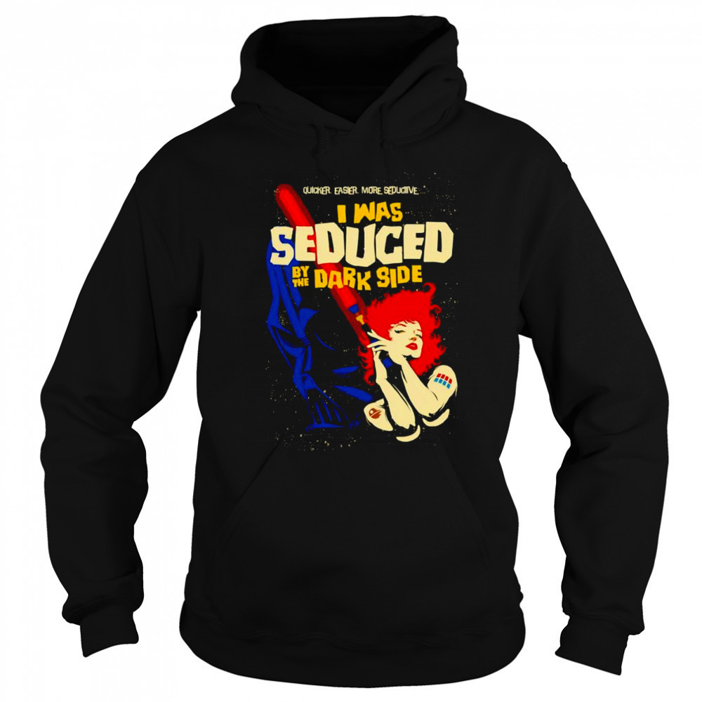 I was Seduced By The Dark Side shirt Sweatshirt