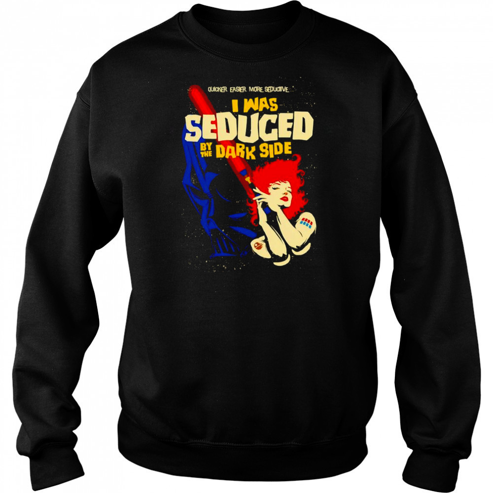 I was Seduced By The Dark Side shirt Hoodie