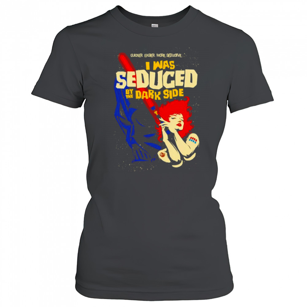 I was Seduced By The Dark Side shirt Women's T-shirt