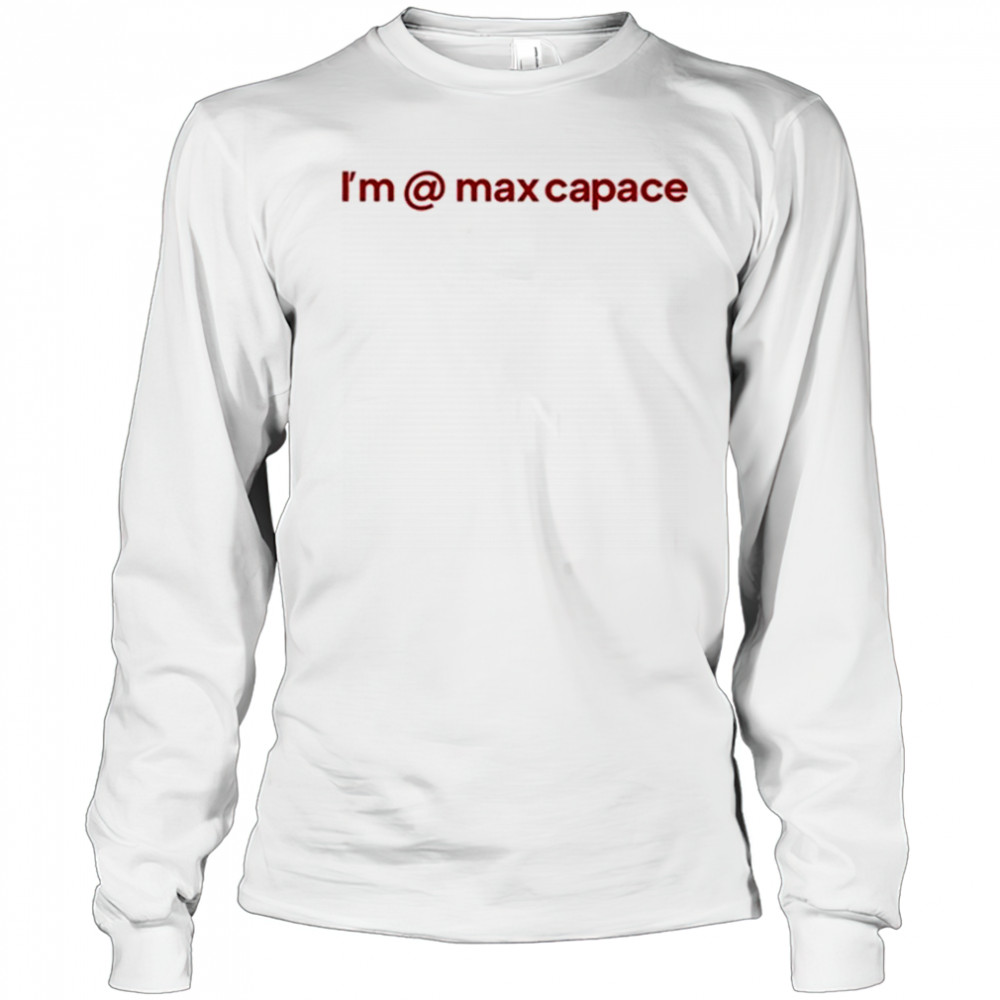 I’m @ Max Capace T-shirt Long Sleeved