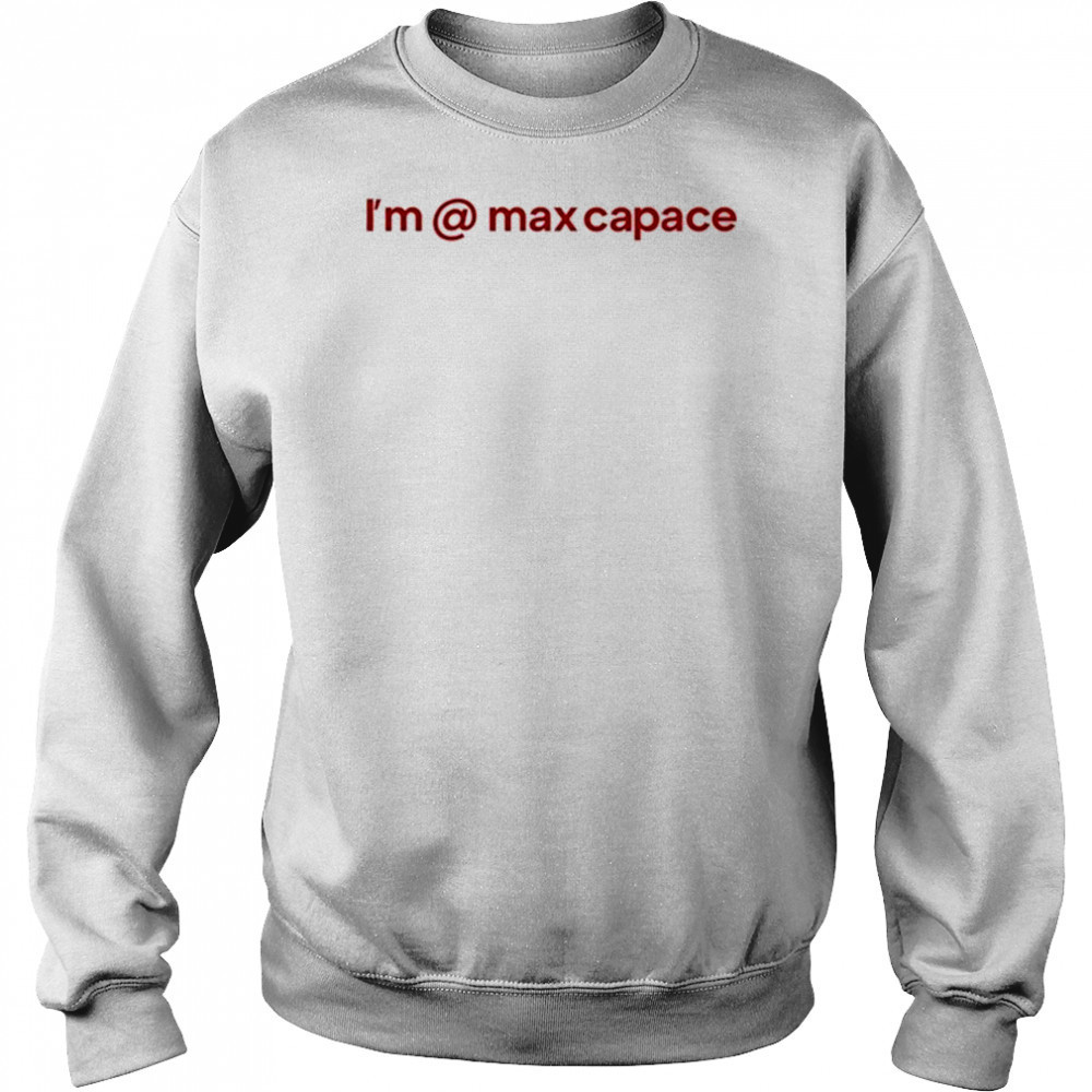 I’m @ Max Capace T-shirt Hoodie
