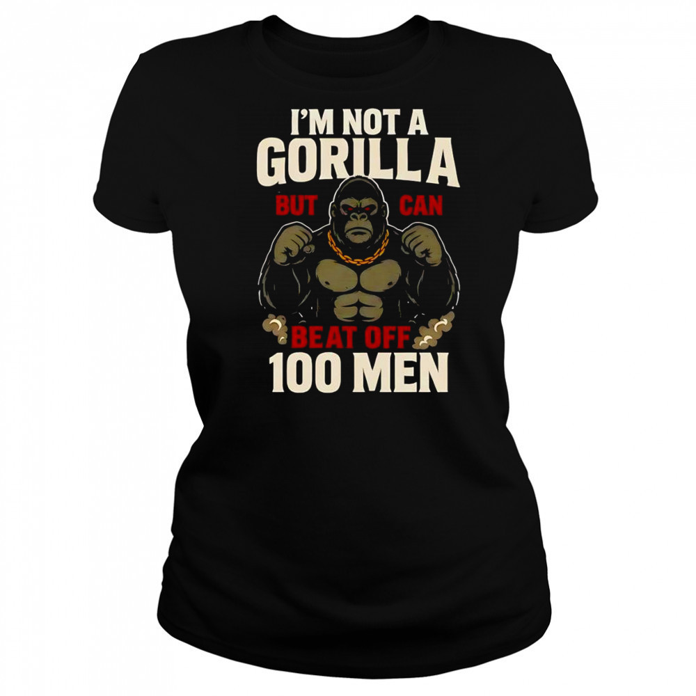 I’m not a Gorilla but I can beat off 100 men shirt Women's T-shirt