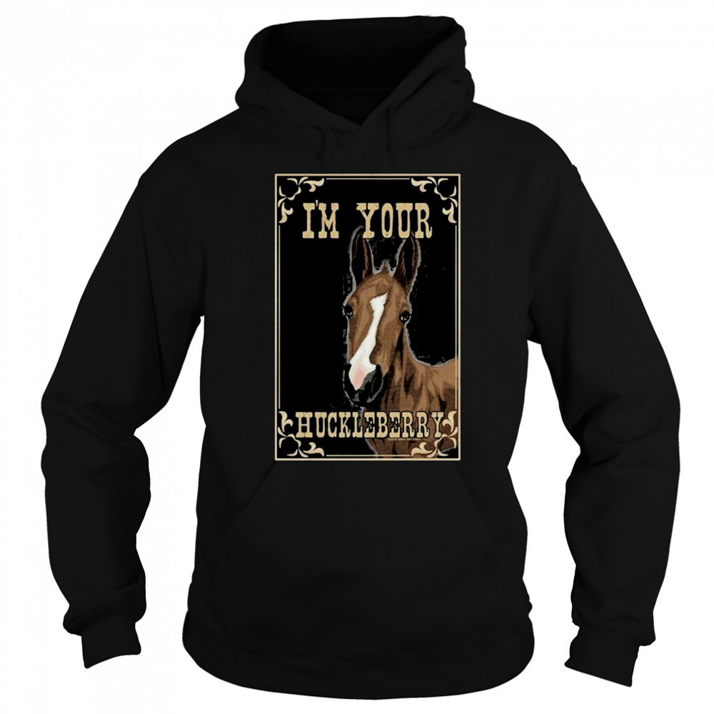I’m Your Huckleberry Horse T-Shirt Sweatshirt