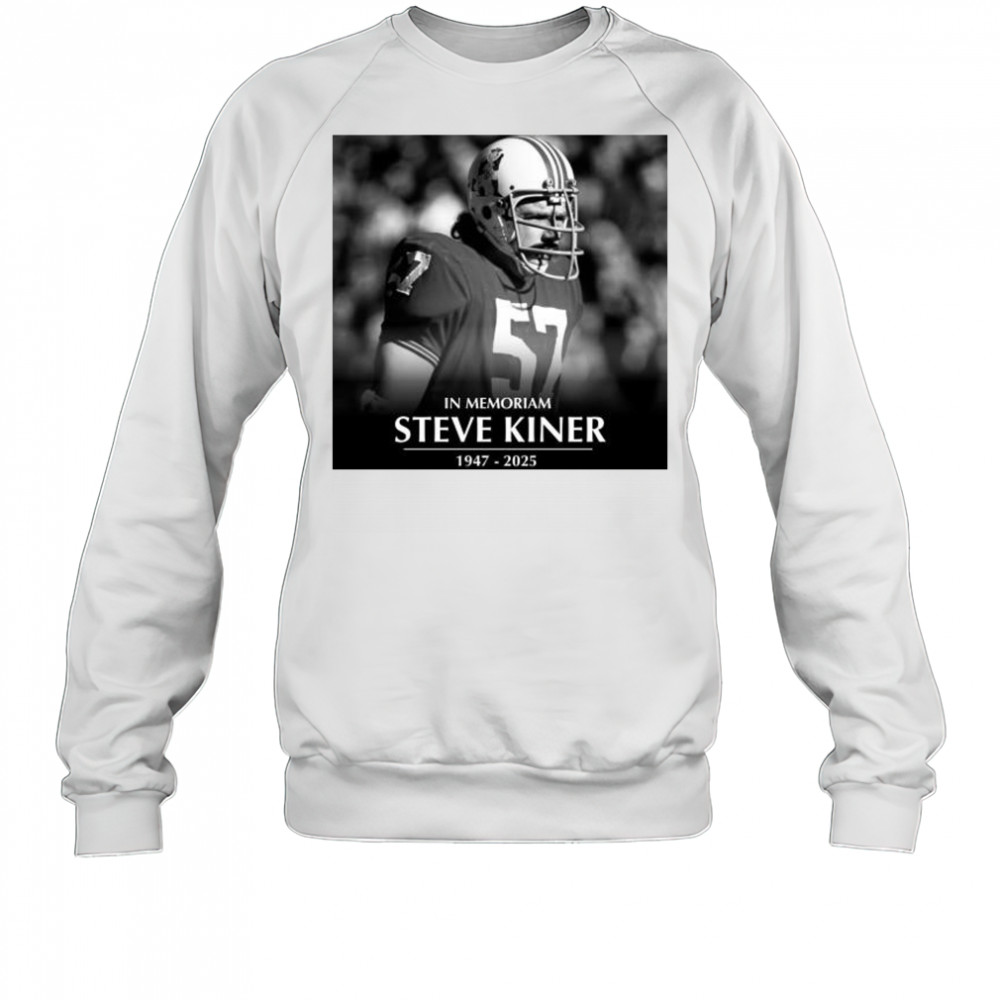 In Memoriam former Patriots linebacker and College Football Hall of Famer Steve Kiner 1947-2025 t-shirt Sweatshirt