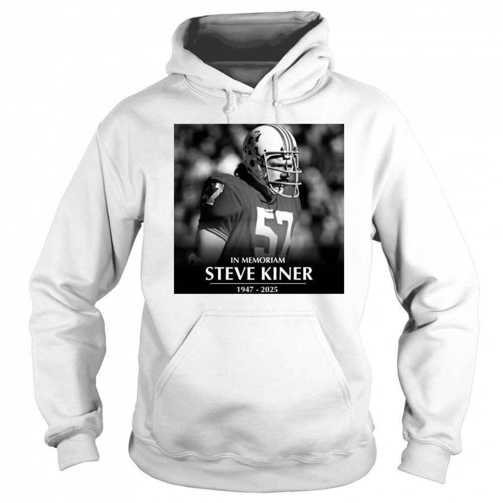 In Memoriam former Patriots linebacker and College Football Hall of Famer Steve Kiner 1947-2025 t-shirt Sweatshirt