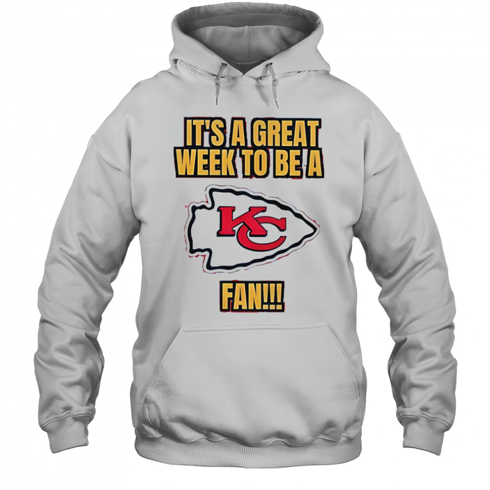 It’s A Great Week To Be A Kansas City Chiefs Fan T-Shirt Hoodie