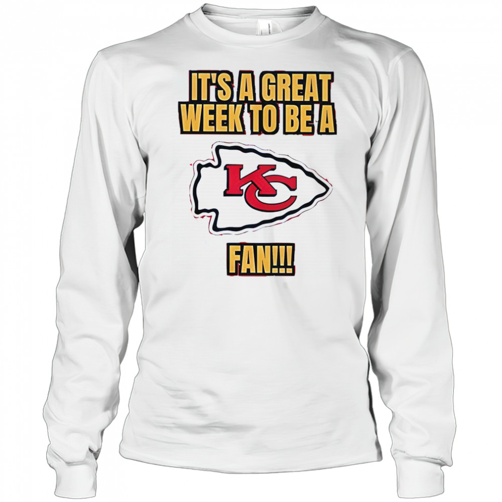 It’s A Great Week To Be A Kansas City Chiefs Fan T-Shirt Long Sleeved