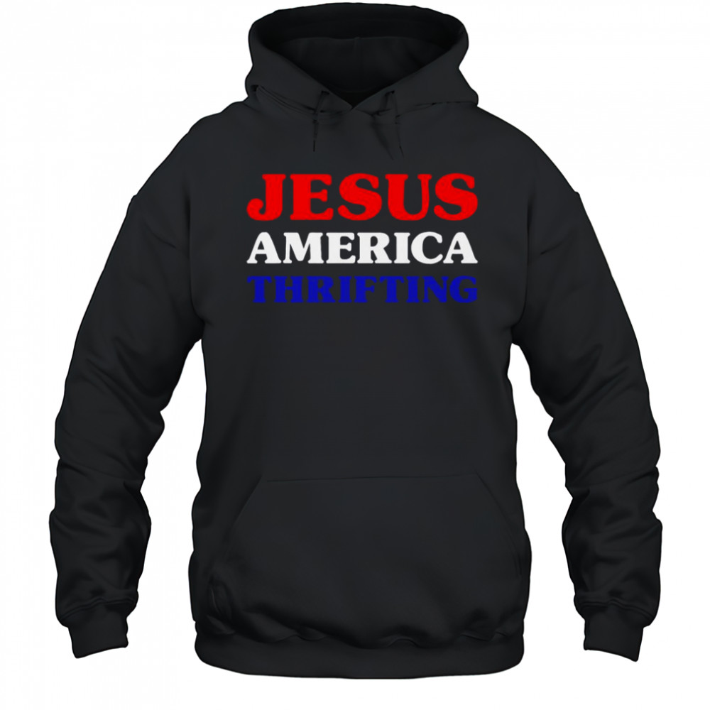 Jesus America Thrifting T-Shirt Hoodie