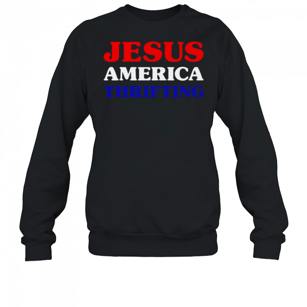 Jesus America Thrifting T-Shirt Sweatshirt