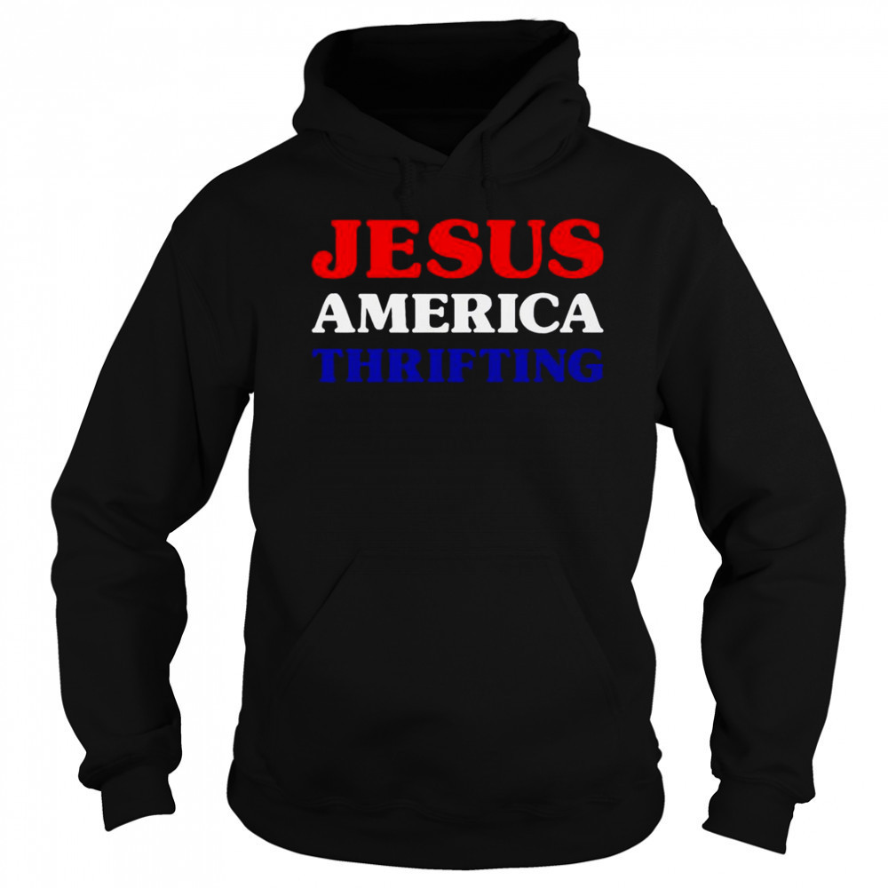 Jesus America Thrifting T-Shirt Sweatshirt
