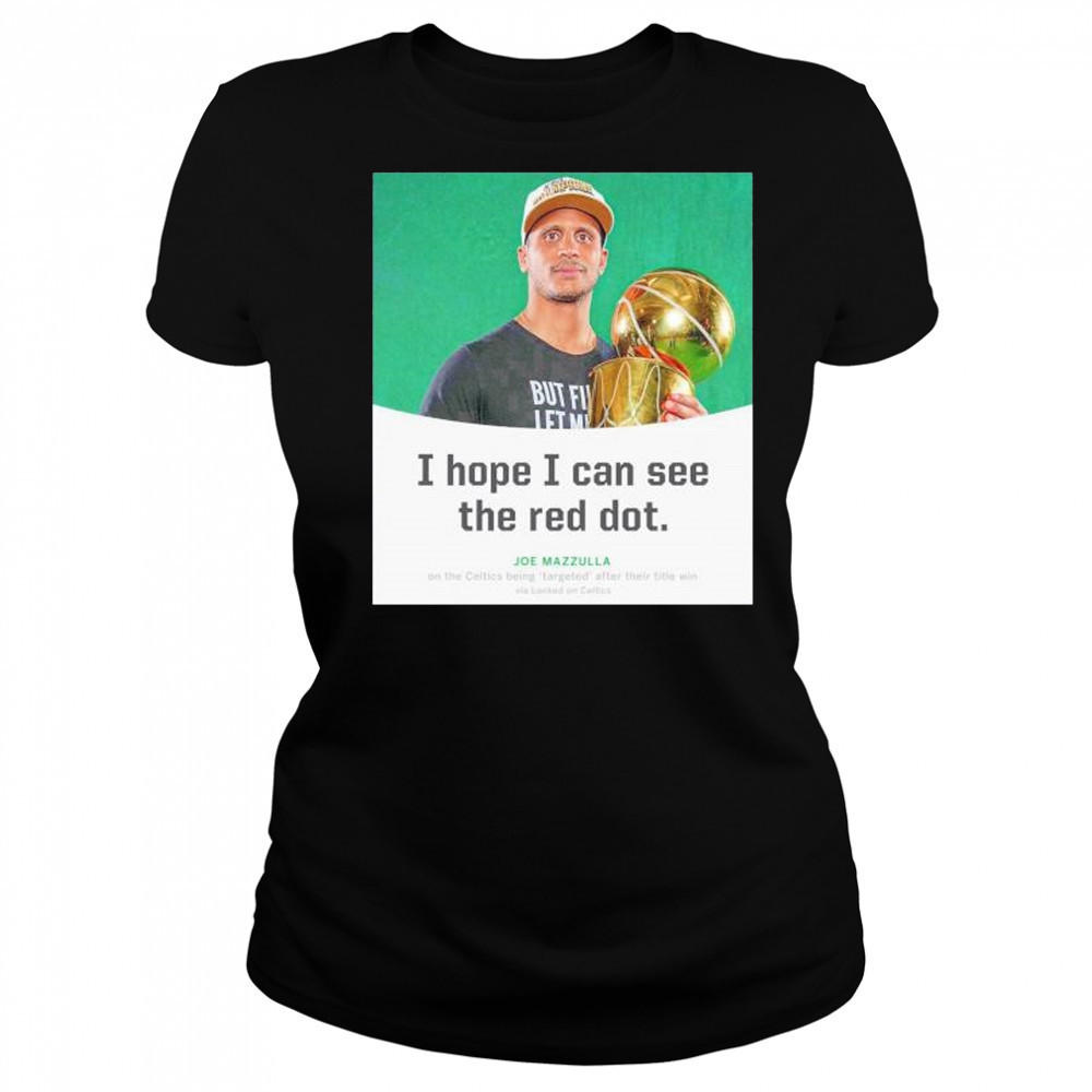 Joe Mazzulla I hope I can see the red dot shirt Women's T-shirt