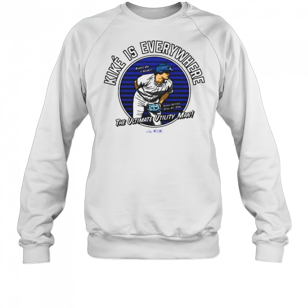 Kiké is Everywhere The Ultimate Utility Man Always Use A Helmet Infield Outfield Pitch Hit Steal MLB t-shirt Sweatshirt
