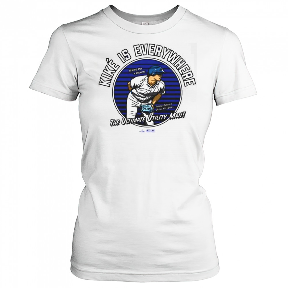 Kiké is Everywhere The Ultimate Utility Man Always Use A Helmet Infield Outfield Pitch Hit Steal MLB t-shirt Women's T-shirt