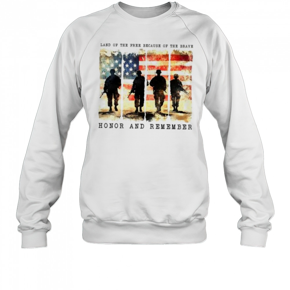 Land of the free because of the brave honor and remember memorial day shirt Sweatshirt
